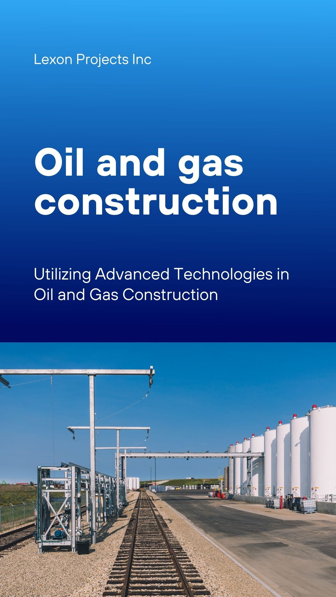 Utilizing Advanced Technologies in Oil and Gas Construction